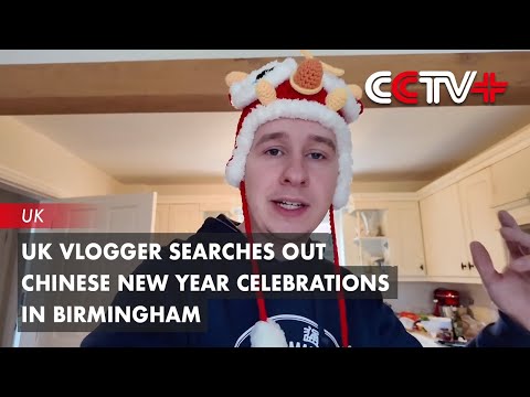 Video: UK Vlogger Searches out Chinese New Year Celebrations in His Hometown of Birmingham