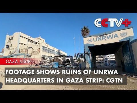 Video: Footage Shows Ruins of UNRWA Headquarters in Gaza Strip: CGTN