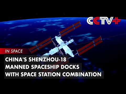 Video: Update: China’s Shenzhou-18 Manned Spaceship Docks with Space Station Combination