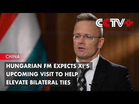 Video: Hungarian FM Expects Xi’s Upcoming Visit to Help Elevate Bilateral Ties