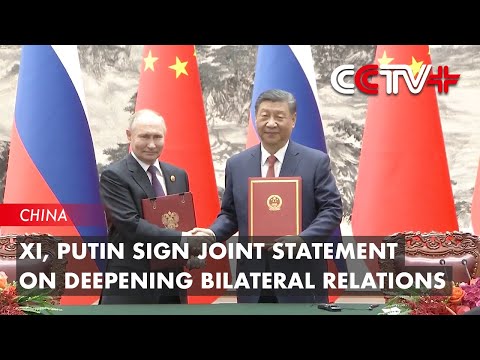 Video: Xi, Putin Sign Joint Statement on Deepening Bilateral Relations