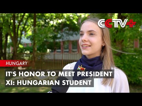 Video: It’s Honor to Meet President Xi: Hungarian Student