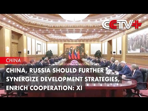 Video: China, Russia Should Further Synergize Development Strategies, Enrich Cooperation: Xi