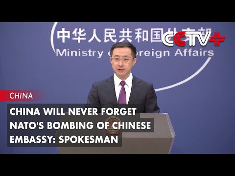Video: China Will Never Forget NATO’s Bombing of Chinese Embassy: Spokesman