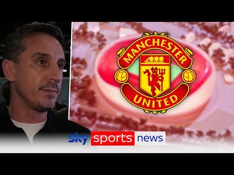 Video: Gary Neville believes Manchester United’s Old Trafford redevelopment plans are a ‘win-win’