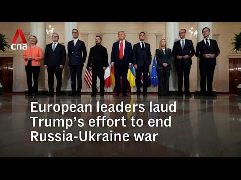 Video: European leaders laud Trump’s efforts to end fighting between Ukraine and Russia