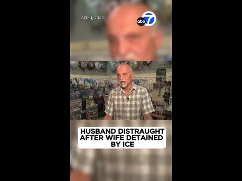 Video:  SoCal husband distraught after wife detained by ICE