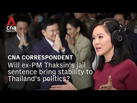 Video: Billionaire behind bars: Thai court sends ex-PM Thaksin back to jail | CNA Correspondent podcast